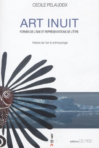 Cécile Pelaudeix - Art inuit - Formes de l'âme et représentations de l'être, histoire de l'art et anthropologie.