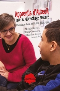 Cécile Perrot et Sébastien Pesce - Apprentis d'Auteuil face au décrochage scolaire. Chronique d'une institution pédagogue - Chronique d'une institution pédagogue.