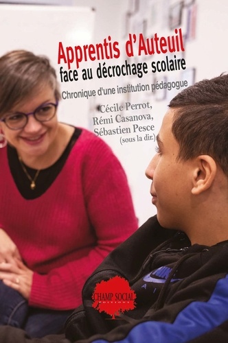 Cécile Perrot et Sébastien Pesce - Apprentis d'Auteuil face au décrochage scolaire. Chronique d'une institution pédagogue - Chronique d'une institution pédagogue.