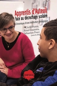 Cécile Perrot et Casanova Rémi - Apprentis d'Auteuil face au décrochage scolaire. Chronique d'une institution pédagogue.