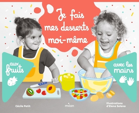 Cécile Petit et Elena Selena - Je fais mes desserts moi-même aux fruits avec les mains.