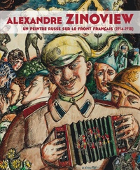Cécile Pichon-Bonin et Alexandre Sumpf - Alexandre Zinoview - Un peintre russe sur le front français (1914-1918).