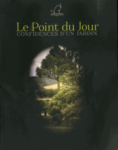 Cécile Plet et Sylvie Pons - Le Point du Jour - Confidences d'un jardin.