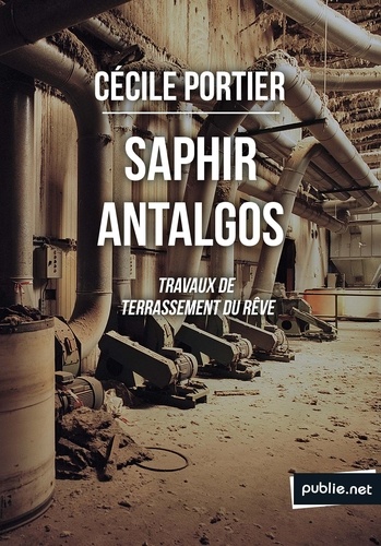 Saphir Antalgos, travaux de terrassement du rêve. Le travail du rêve dans la ville et ses signes, quand il interfère avec notre vie parmi les autres.