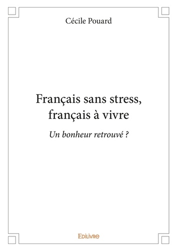 Français sans stress, français à vivre. Un bonheur retrouvé ?