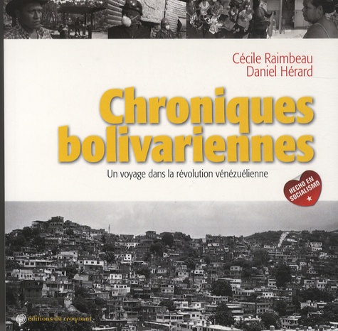 Cécile Raimbeau et Daniel Hérard - Chroniques bolivariennes - Un voyage dans la révolution vénézuélienne.