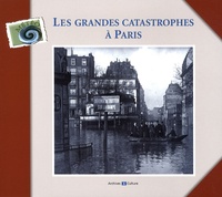 Cécile Renaudin - Les grandes catastrophes à Paris.