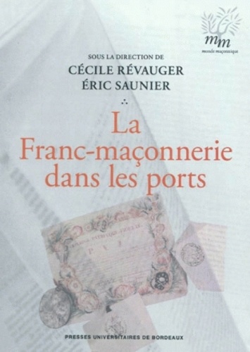 Cécile Révauger et Eric Saunier - La Franc-maçonnerie dans les ports.
