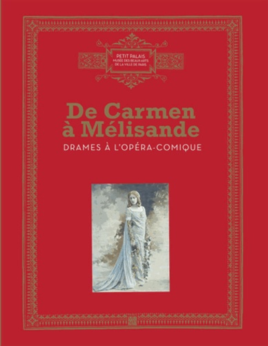 Cécile Reynaud et Agnès Terrier - De Carmen à Mélisandre - Drames à l'Opéra-Comique.