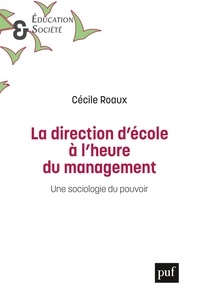 Cecile Roaux - La direction d'école à l'heure du management - Une sociologie du pouvoir.