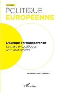 Cécile Robert - Politique européenne N° 61/2018 : L'Europe en transparence - La mise en politiques d'un mot d'ordre.