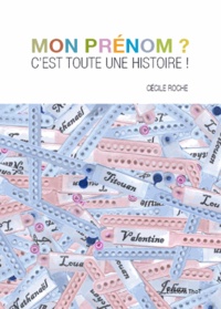 Cécile Roche - Mon prénom c'est toute une histoire !.