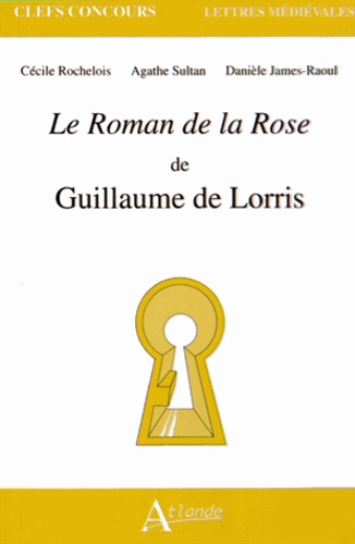 Cécile Rochelois et Agathe Sultan - Le Roman de la Rose de Guillaume de Lorris.