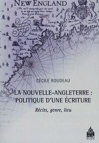 Cécile Roudeau - La Nouvelle-Angleterre : politique d'une écriture - Récit, genre, lieu.