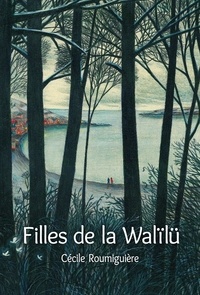 Téléchargez les ebooks complets en pdf Filles de la Walïlü par Cécile Roumiguière PDB 9782211309707 (Litterature Francaise)