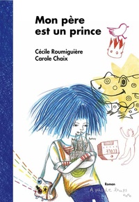 Cécile Roumiguière et Carole Chaix - Mon père est un prince.