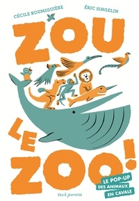 Cécile Roumiguière et Eric Singelin - Zou le zoo ! - Le pop-up des animaux en cavale.