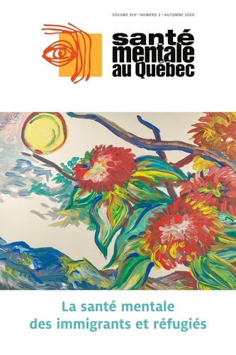 Cécile Rousseau et Lucie Nadeau - Santé mentale au Québec. Vol. 45 No. 2, Automne 2020 - La santé mentale des immigrants et réfugiés.