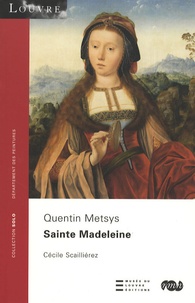 Cécile Scailliérez - Sainte Madeleine - Quentin Metsys.