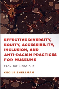 Cecile Shellman - Effective Diversity, Equity, Accessibility, Inclusion, and Anti-Racism Practices for Museums - From the Inside Out.