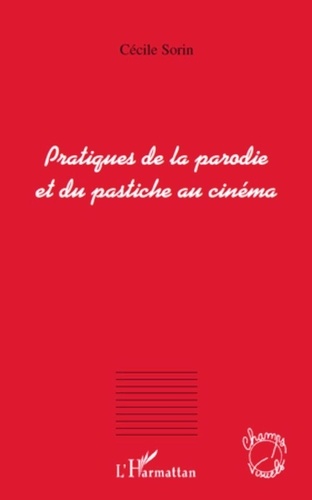 Cécile Sorin - Pratiques de la parodie et du pastiche au cinéma.