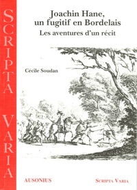 Cécile Soudan - Joachim Hane, un fugitif en Bordelais - Les aventures d'un récit.