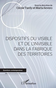 Cécile Tardy et Marta Severo - Dispositifs du visible et de l'invisible dans la fabrique des territoires.