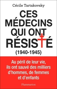 Téléchargez des ebooks gratuits au Royaume-Uni Ces médecins qui ont résisté (1940-1945) 9782080276506 par Cécile Tartakovsky (French Edition)