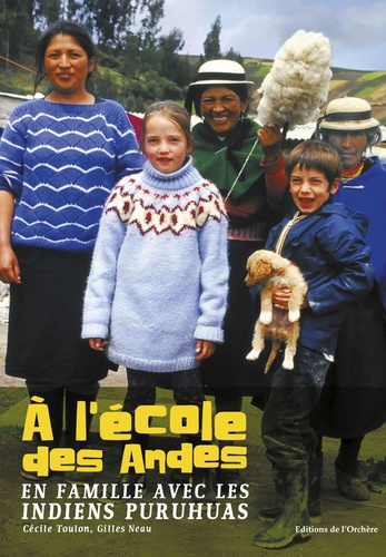 Cécile Toulon-Neau et Gilles Neau - A l'école des Andes - En famille avec les indiens puruhuas.