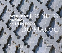 Cécile Tréal et Jean-Michel Ruiz - Patrimoine mondial de l'Unesco - Les sites du Maroc.