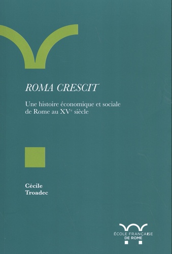 Roma crescit. Une histoire économique et sociale de Rome au XVe siècle
