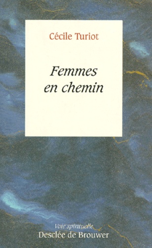 Cécile Turiot - Femmes en chemin.