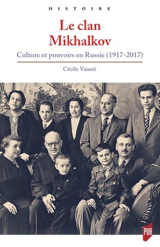 Le clan Mikhalkov. Culture et pouvoirs en Russie (1917-2017)