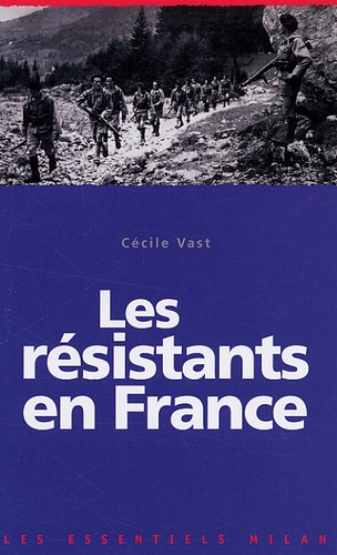 Cécile Vast - Les résistants en France.
