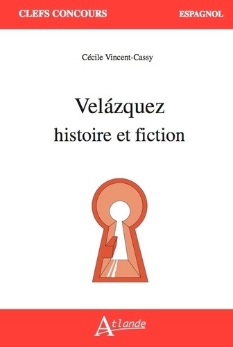 Cécile Vincent-Cassy - Velázquez - Histoire et fiction.