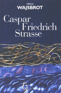 Cécile Wajsbrot - Caspar-Friedrich-Strasse.