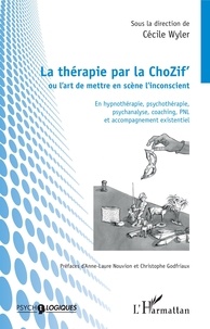 Cécile Wyler - La thérapie par la ChoZif' ou l'art de mettre en scène l'inconscient - En hypnothérapie, psychothérapie, psychanalyse, coaching, PNL et accompagnement existentiel.
