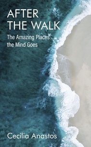  Cecilia Anastos - After the Walk: The Amazing Places the Mind Goes.