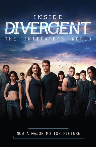 Cecilia Bernard - Inside Divergent: The Initiate's World.