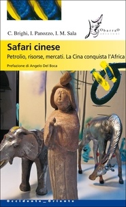 Cecilia Brighi et Ilaria Maria Sala - Safari cinese. Petrolio, risorse, mercati. La Cina conquista l'Africa.