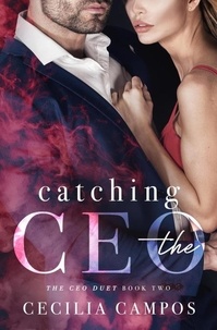  Cecilia Campos - Catching the CEO - The CEO Duet, #2.