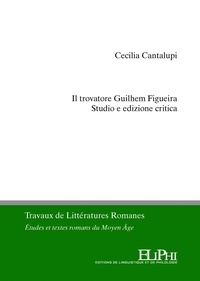 Cecilia Cantalupi - Il trovatore Guilhem Figueira - Studio e edizione critica.