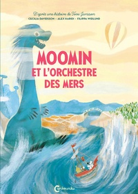 Cecilia Davidsson et Filippa Widlund - Les aventures de Moomin  : Moomin et l'orchestre des mers.
