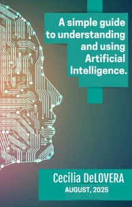 A Simple Guide to Understanding and Using AI