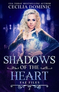  Cecilia Dominic - Shadows of the Heart - Fae Files, #2.