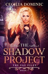  Cecilia Dominic - The Shadow Project - Fae Files, #1.