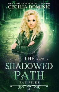  Cecilia Dominic - The Shadowed Path - Fae Files, #3.