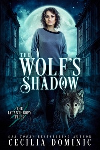  Cecilia Dominic - The Wolf's Shadow - Lycanthropy Files, #1.