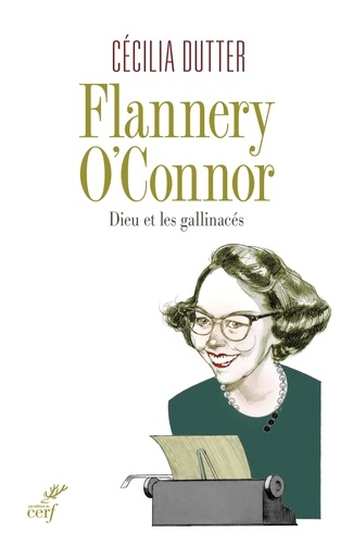 Flannery O'Connor. Dieu et les gallinacés