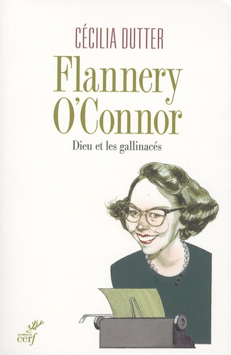 Flannery O'Connor. Dieu et les gallinacés